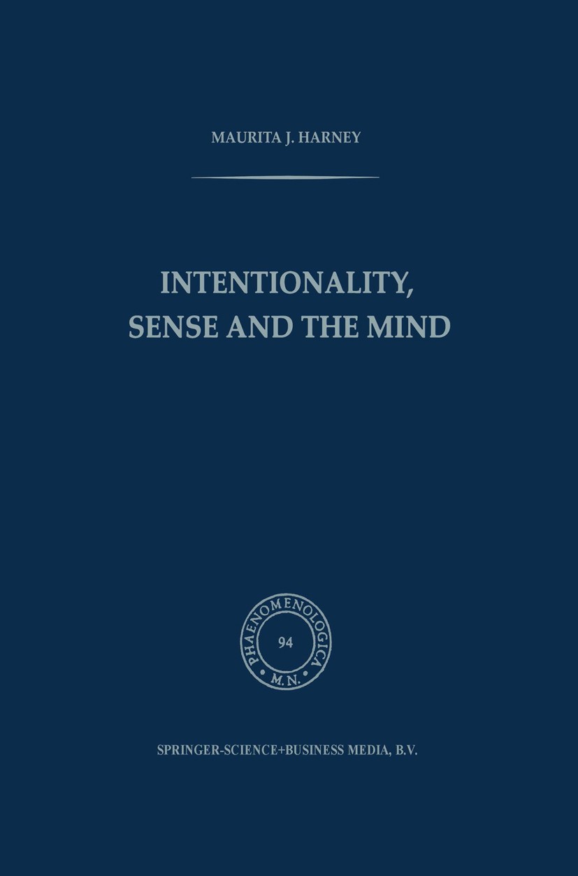 Titlebook: Intentionality, Sense and the Mind; Maurita J. Harney Book 1984 Springer Science+Business Media Dordrecht 1984 frameworks.intention.semant Titlebook: Intentionality, Sense and the Mind; Maurita J. Harney Book 1984 Springer Science+Business Media Dordrecht 1984 frameworks.intention.semant