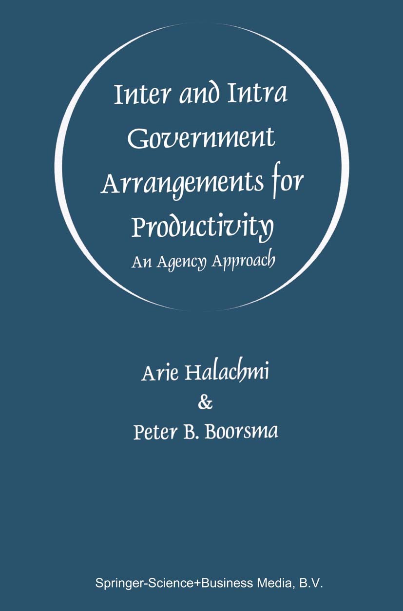 Titlebook: Inter and Intra Government Arrangements for Productivity; An Agency Approach Arie Halachmi,Peter B. Boorsma Book 1998 Springer Science+Busi Titlebook: Inter and Intra Government Arrangements for Productivity; An Agency Approach Arie Halachmi,Peter B. Boorsma Book 1998 Springer Science+Busi