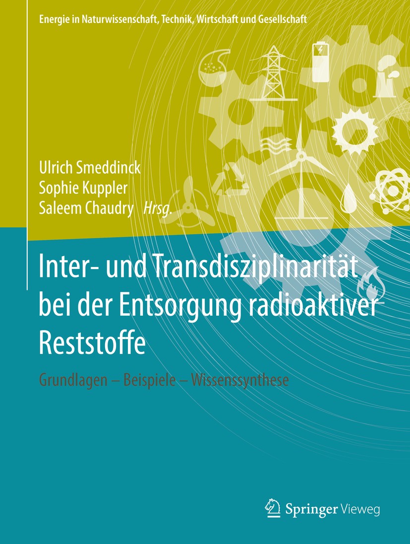 Titlebook: Inter- und Transdisziplinarität bei der Entsorgung radioaktiver Reststoffe; Grundlagen – Beispie Ulrich Smeddinck,Sophie Kuppler,Saleem Cha Titlebook: Inter- und Transdisziplinarität bei der Entsorgung radioaktiver Reststoffe; Grundlagen – Beispie Ulrich Smeddinck,Sophie Kuppler,Saleem Cha
