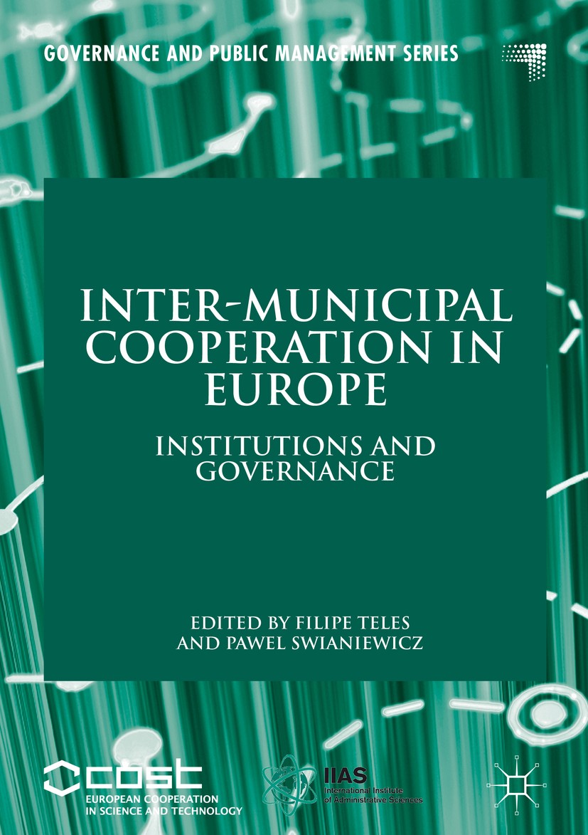 Titlebook: Inter-Municipal Cooperation in Europe; Institutions and Gov Filipe Teles,Pawel Swianiewicz Book 2018 The Editor(s) (if applicable) and The Titlebook: Inter-Municipal Cooperation in Europe; Institutions and Gov Filipe Teles,Pawel Swianiewicz Book 2018 The Editor(s) (if applicable) and The
