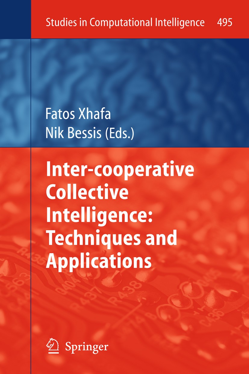 Titlebook: Inter-cooperative Collective Intelligence: Techniques and Applications; Fatos Xhafa,Nik Bessis Book 2014 Springer-Verlag Berlin Heidelberg Titlebook: Inter-cooperative Collective Intelligence: Techniques and Applications; Fatos Xhafa,Nik Bessis Book 2014 Springer-Verlag Berlin Heidelberg
