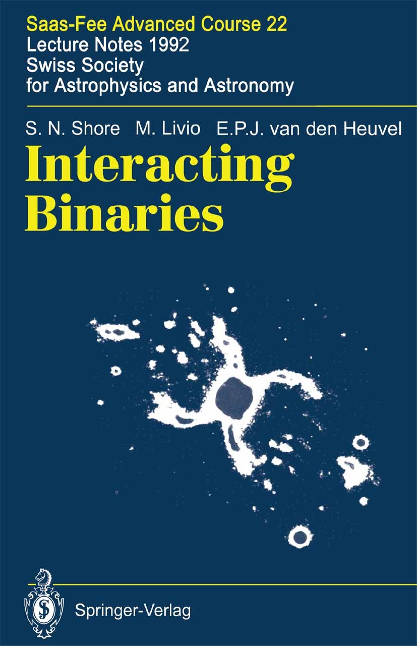Titlebook: Interacting Binaries; Saas-Fee Advanced Co S. N. Shore,M. Livio,E. P. J. Heuvel,H. Nussbaumer Book 1994 Springer-Verlag Berlin Heidelberg 1 Titlebook: Interacting Binaries; Saas-Fee Advanced Co S. N. Shore,M. Livio,E. P. J. Heuvel,H. Nussbaumer Book 1994 Springer-Verlag Berlin Heidelberg 1