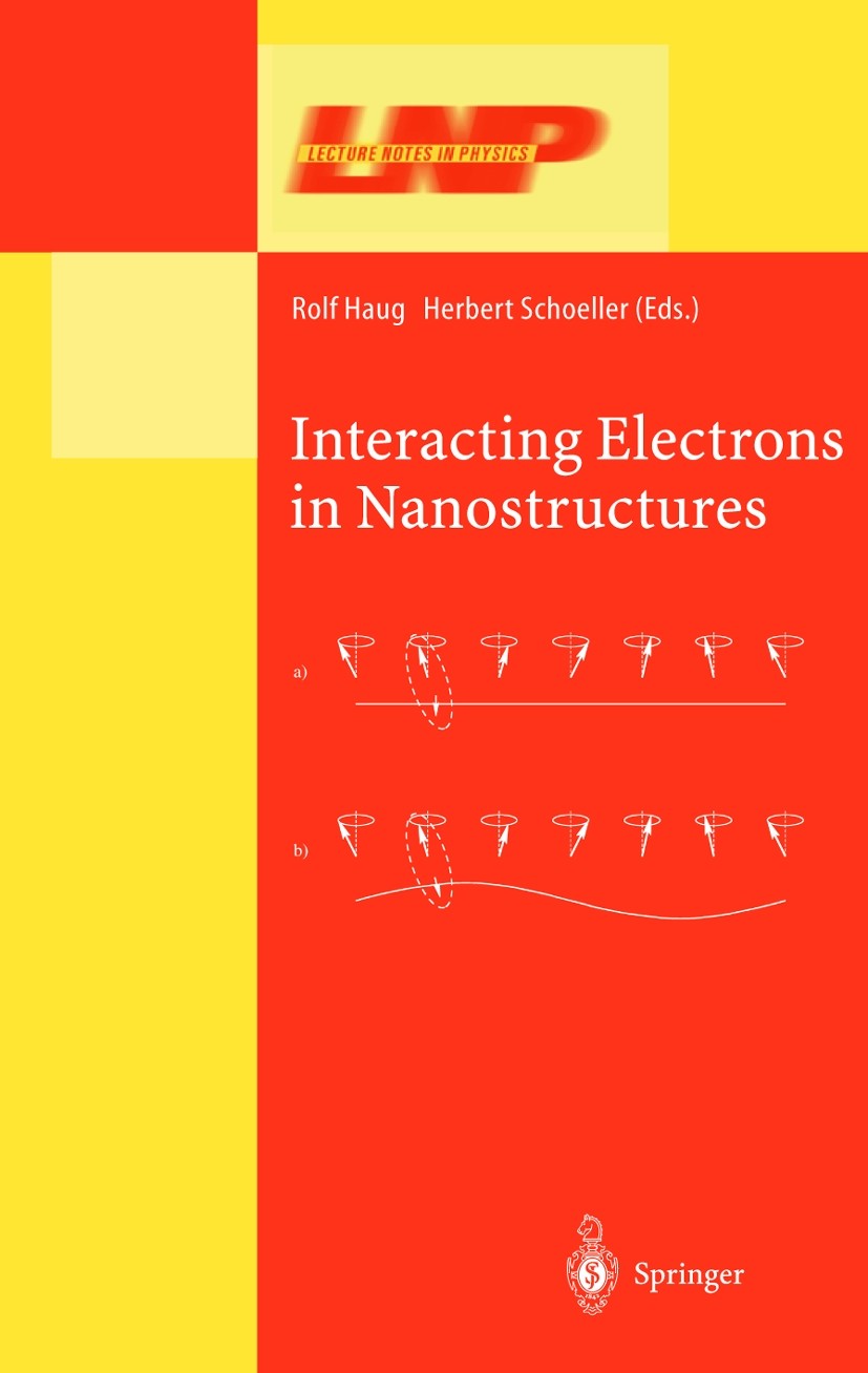 Titlebook: Interacting Electrons in Nanostructures; Rolf Haug,Herbert Schoeller Conference proceedings 2001 Springer-Verlag Berlin Heidelberg 2001 He Titlebook: Interacting Electrons in Nanostructures; Rolf Haug,Herbert Schoeller Conference proceedings 2001 Springer-Verlag Berlin Heidelberg 2001 He