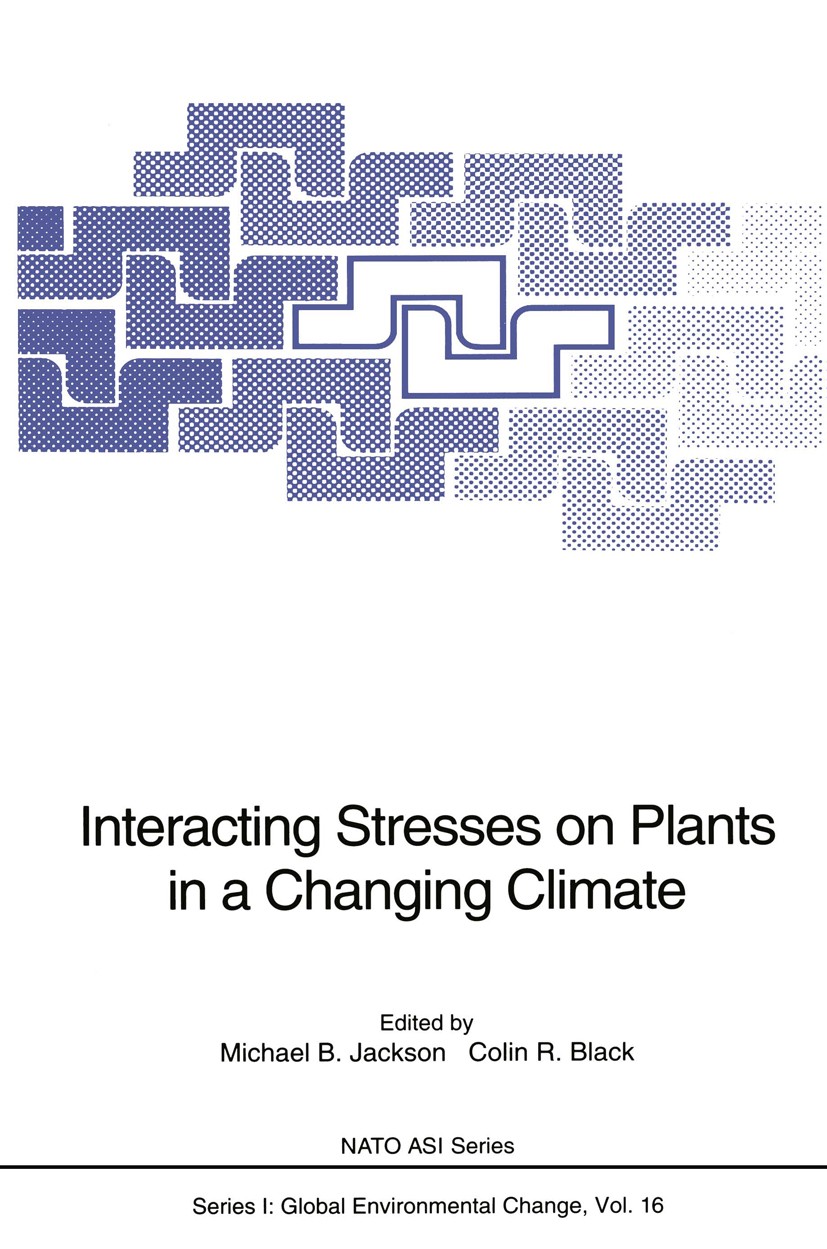 Titlebook: Interacting Stresses on Plants in a Changing Climate; Michael B. Jackson,Colin R. Black Conference proceedings 1993 Springer-Verlag Berlin Titlebook: Interacting Stresses on Plants in a Changing Climate; Michael B. Jackson,Colin R. Black Conference proceedings 1993 Springer-Verlag Berlin