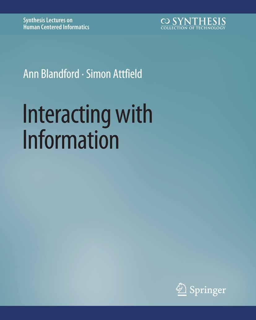 Titlebook: Interacting with Information; Ann Blandford,Simon Attfield Book 2010 Springer Nature Switzerland AG 2010 Titlebook: Interacting with Information; Ann Blandford,Simon Attfield Book 2010 Springer Nature Switzerland AG 2010