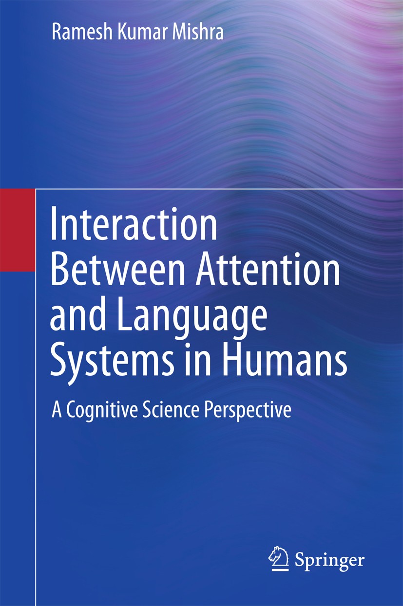Titlebook: Interaction Between Attention and Language Systems in Humans; A Cognitive Science Ramesh Kumar Mishra Book 2015 Springer India 2015 Attent Titlebook: Interaction Between Attention and Language Systems in Humans; A Cognitive Science Ramesh Kumar Mishra Book 2015 Springer India 2015 Attent