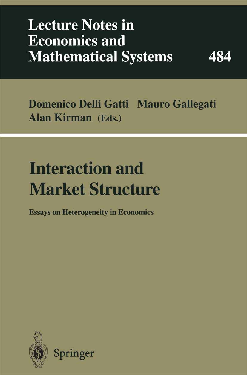 Titlebook: Interaction and Market Structure; Essays on Heterogene Domenico Delli Gatti,Mauro Gallegati,Alan Kirman Conference proceedings 2000 Springe Titlebook: Interaction and Market Structure; Essays on Heterogene Domenico Delli Gatti,Mauro Gallegati,Alan Kirman Conference proceedings 2000 Springe