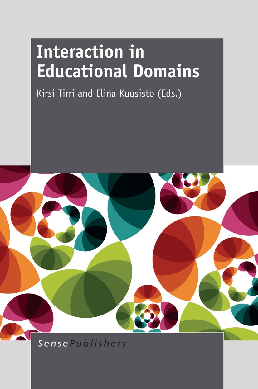 Titlebook: Interaction in Educational Domains; Kirsi Tirri,Elina Kuusisto Book 2013 SensePublishers 2013 education.learning.teacher education.teachin Titlebook: Interaction in Educational Domains; Kirsi Tirri,Elina Kuusisto Book 2013 SensePublishers 2013 education.learning.teacher education.teachin