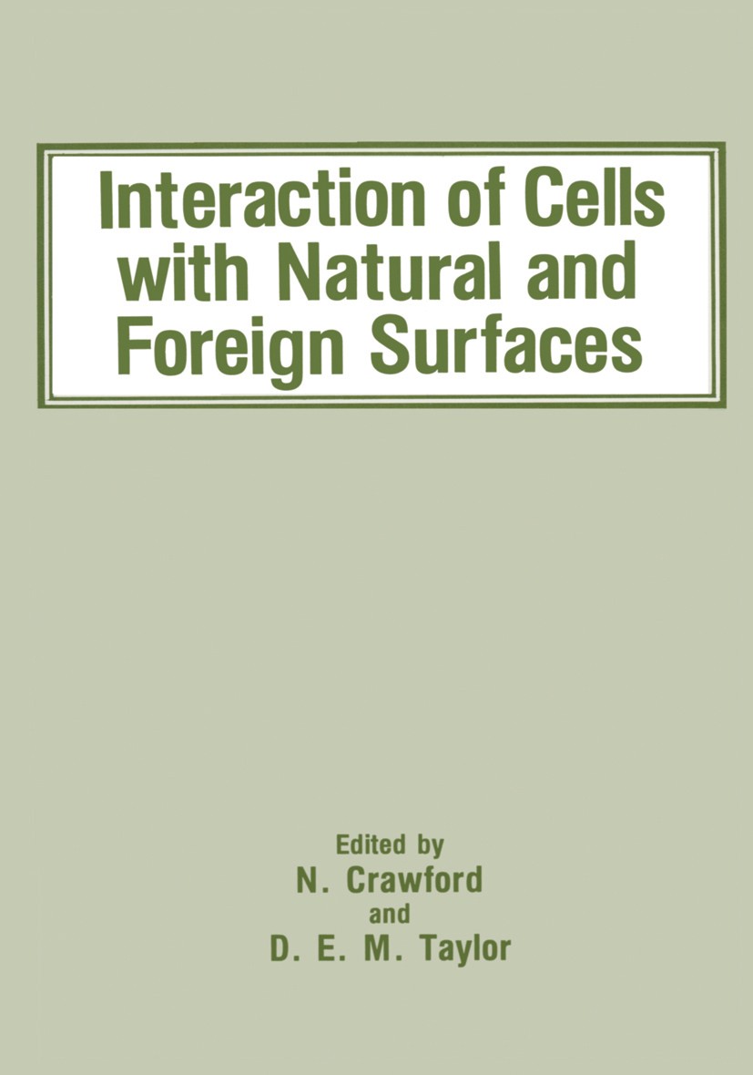 Titlebook: Interaction of Cells with Natural and Foreign Surfaces; N. Crawford,D. E. M. Taylor Book 1986 Plenum Press, New York 1986 Natural.Symposiu Titlebook: Interaction of Cells with Natural and Foreign Surfaces; N. Crawford,D. E. M. Taylor Book 1986 Plenum Press, New York 1986 Natural.Symposiu