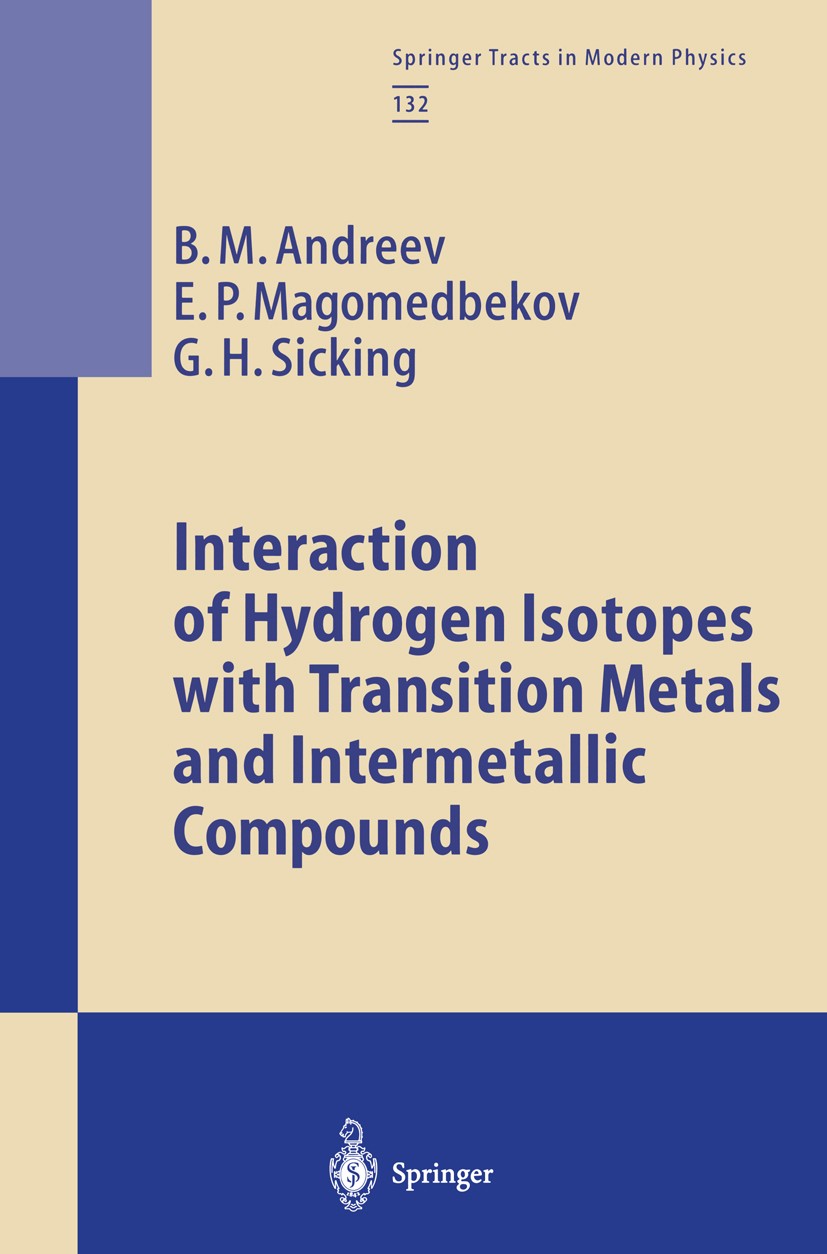 Titlebook: Interaction of Hydrogen Isotopes with Transition Metals and Intermetallic Compounds; B.M. Andreev,E.P. Magomedbekov,G.H. Sicking Book 1996 Titlebook: Interaction of Hydrogen Isotopes with Transition Metals and Intermetallic Compounds; B.M. Andreev,E.P. Magomedbekov,G.H. Sicking Book 1996