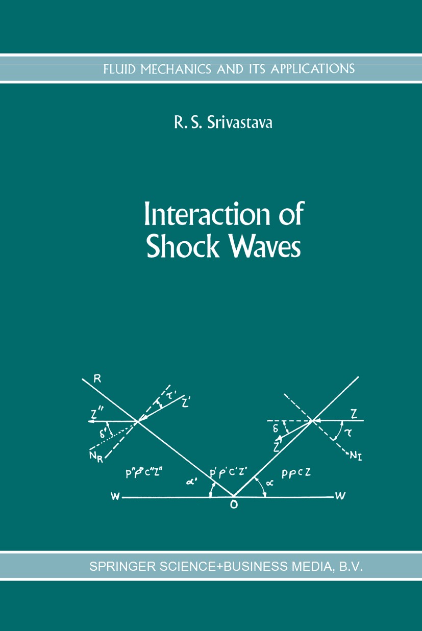 Titlebook: Interaction of Shock Waves; R. S. Srivastava Book 1994 Springer Science+Business Media Dordrecht 1994 dynamics.fluid mechanics.mechanics.s Titlebook: Interaction of Shock Waves; R. S. Srivastava Book 1994 Springer Science+Business Media Dordrecht 1994 dynamics.fluid mechanics.mechanics.s