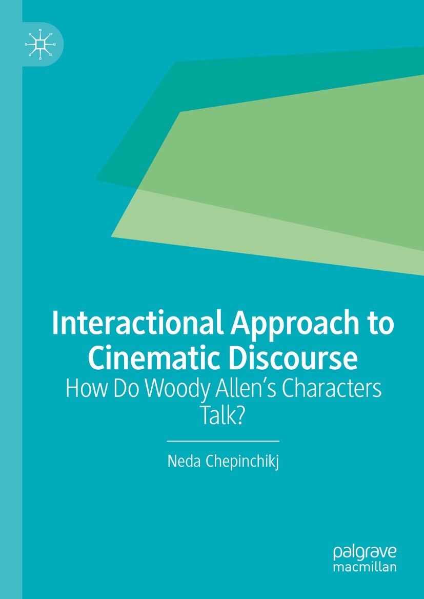 Titlebook: Interactional Approach to Cinematic Discourse; How Do Woody Allen’s Neda Chepinchikj Book 2022 The Editor(s) (if applicable) and The Author Titlebook: Interactional Approach to Cinematic Discourse; How Do Woody Allen’s Neda Chepinchikj Book 2022 The Editor(s) (if applicable) and The Author