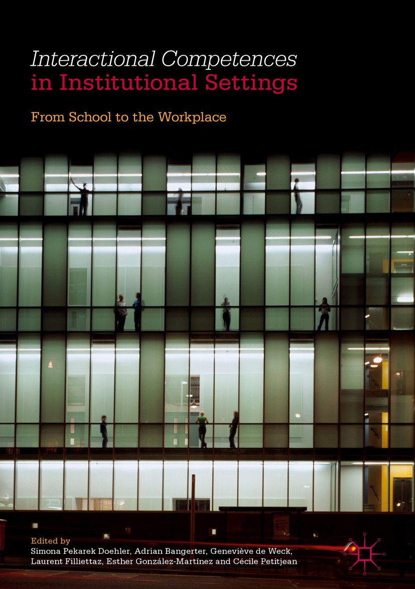 Titlebook: Interactional Competences in Institutional Settings; From School to the W Simona Pekarek Doehler,Adrian Bangerter,Cécile Pet Book 2017 The Titlebook: Interactional Competences in Institutional Settings; From School to the W Simona Pekarek Doehler,Adrian Bangerter,Cécile Pet Book 2017 The