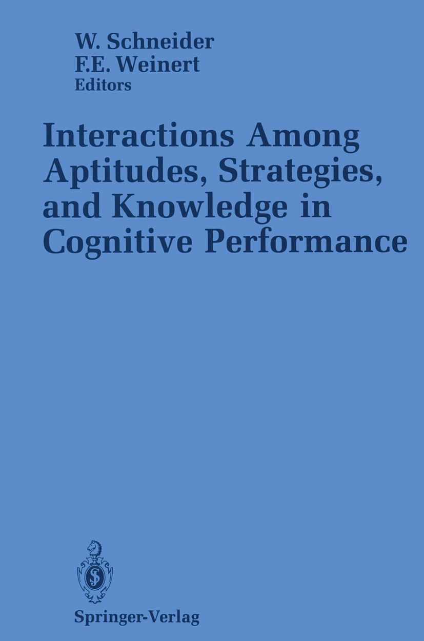 Titlebook: Interactions Among Aptitudes, Strategies, and knowledge in Cognitive Performance; Wolfgang Schneider,Franz E. Weinert Book 1990 Springer-V Titlebook: Interactions Among Aptitudes, Strategies, and knowledge in Cognitive Performance; Wolfgang Schneider,Franz E. Weinert Book 1990 Springer-V