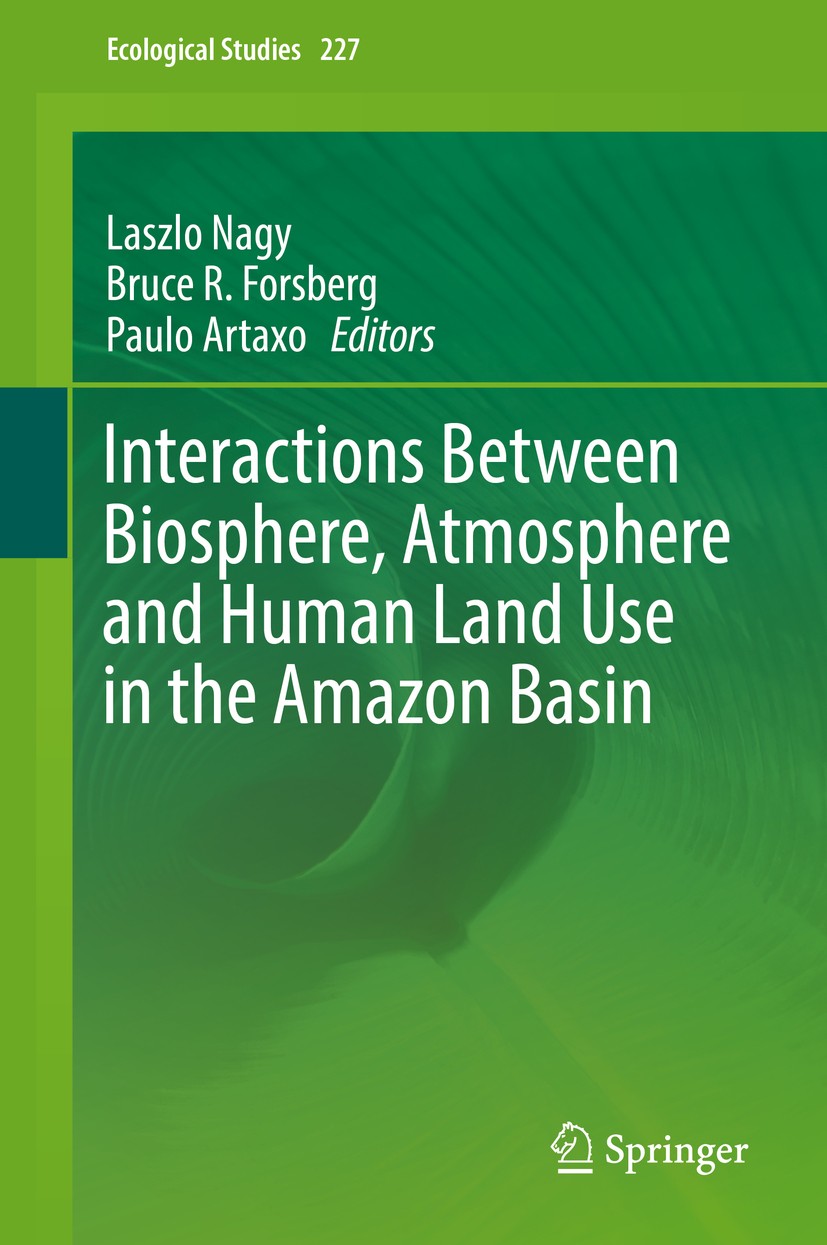 Titlebook: Interactions Between Biosphere, Atmosphere and Human Land Use in the Amazon Basin; Laszlo Nagy,Bruce R. Forsberg,Paulo Artaxo Book 2016 Sp Titlebook: Interactions Between Biosphere, Atmosphere and Human Land Use in the Amazon Basin; Laszlo Nagy,Bruce R. Forsberg,Paulo Artaxo Book 2016 Sp