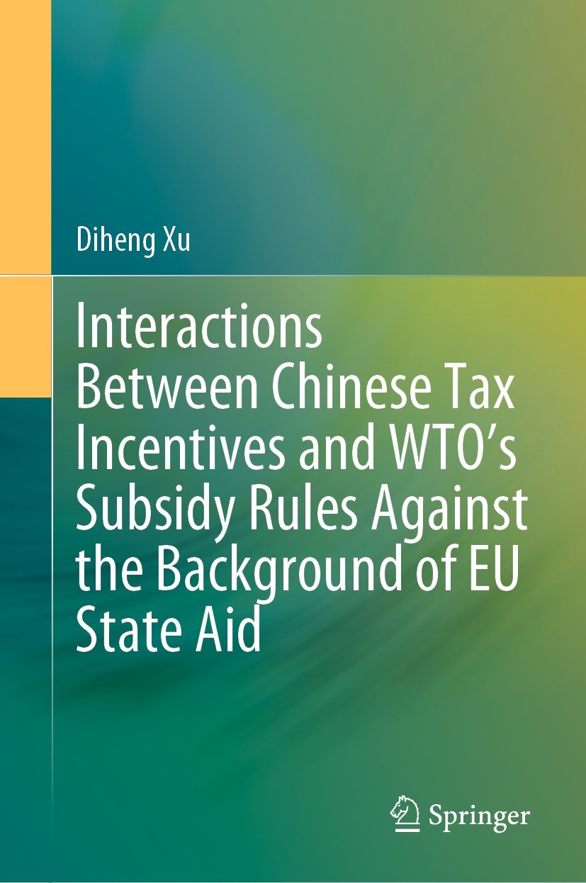 Titlebook: Interactions Between Chinese Tax Incentives and WTO’s Subsidy Rules Against the Background of EU Sta; Diheng Xu Book 2023 The Editor(s) (i Titlebook: Interactions Between Chinese Tax Incentives and WTO’s Subsidy Rules Against the Background of EU Sta; Diheng Xu Book 2023 The Editor(s) (i