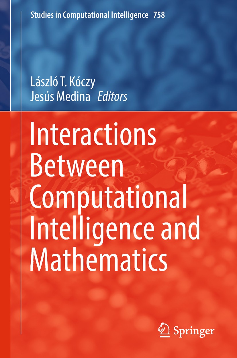 Titlebook: Interactions Between Computational Intelligence and Mathematics; László T. Kóczy,Jesús Medina Book 2018 Springer International Publishing Titlebook: Interactions Between Computational Intelligence and Mathematics; László T. Kóczy,Jesús Medina Book 2018 Springer International Publishing