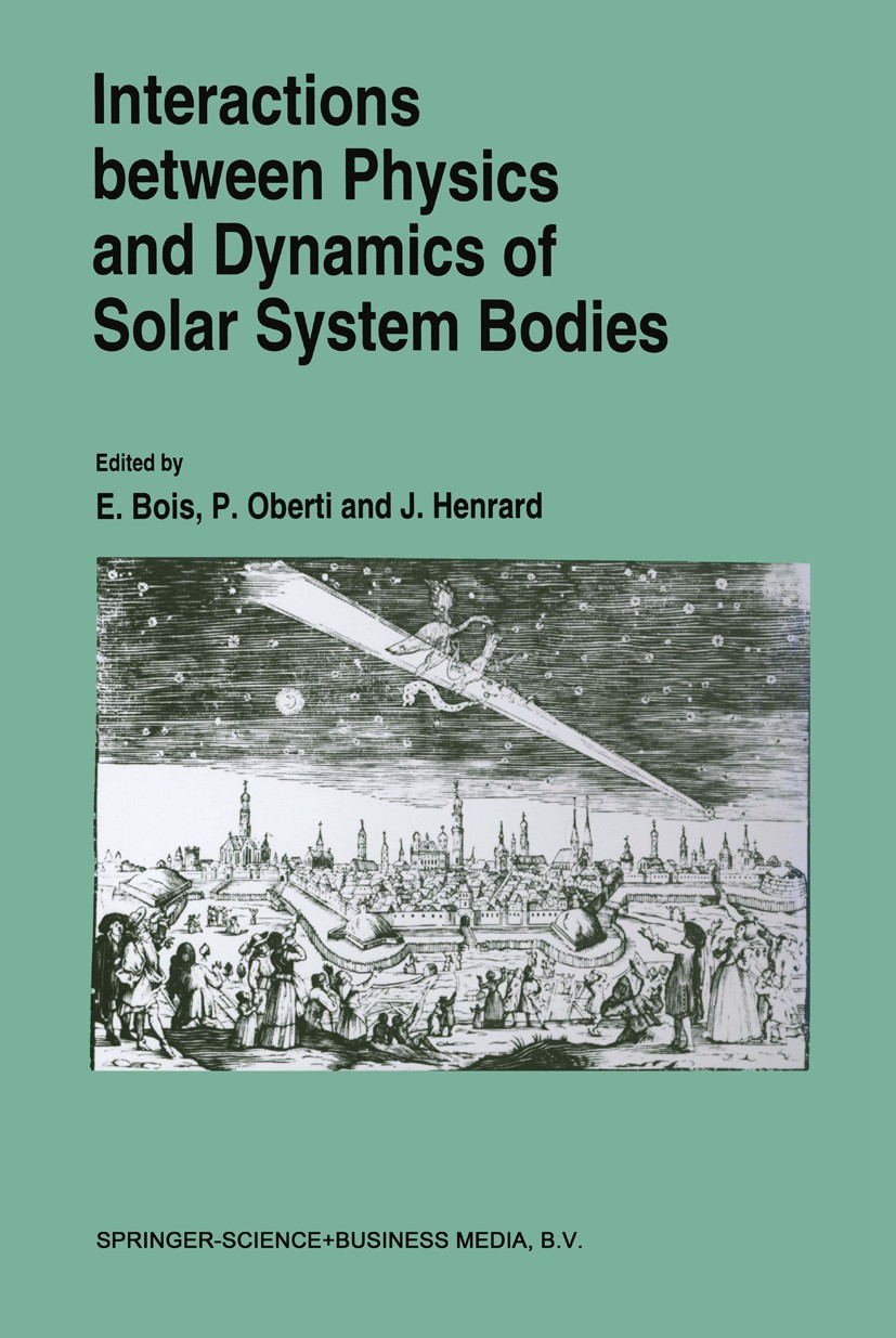 Titlebook: Interactions Between Physics and Dynamics of Solar System Bodies; Proceedings of the I E. Bois,P. Oberti,J. Henrard Conference proceedings Titlebook: Interactions Between Physics and Dynamics of Solar System Bodies; Proceedings of the I E. Bois,P. Oberti,J. Henrard Conference proceedings