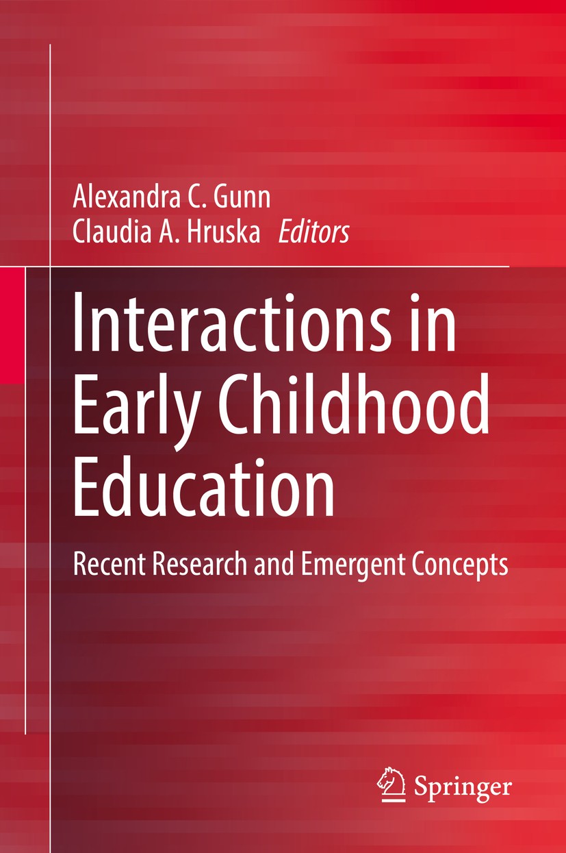 Titlebook: Interactions in Early Childhood Education; Recent Research and Alexandra C. Gunn,Claudia A. Hruska Book 2017 Springer Nature Singapore Pte Titlebook: Interactions in Early Childhood Education; Recent Research and Alexandra C. Gunn,Claudia A. Hruska Book 2017 Springer Nature Singapore Pte