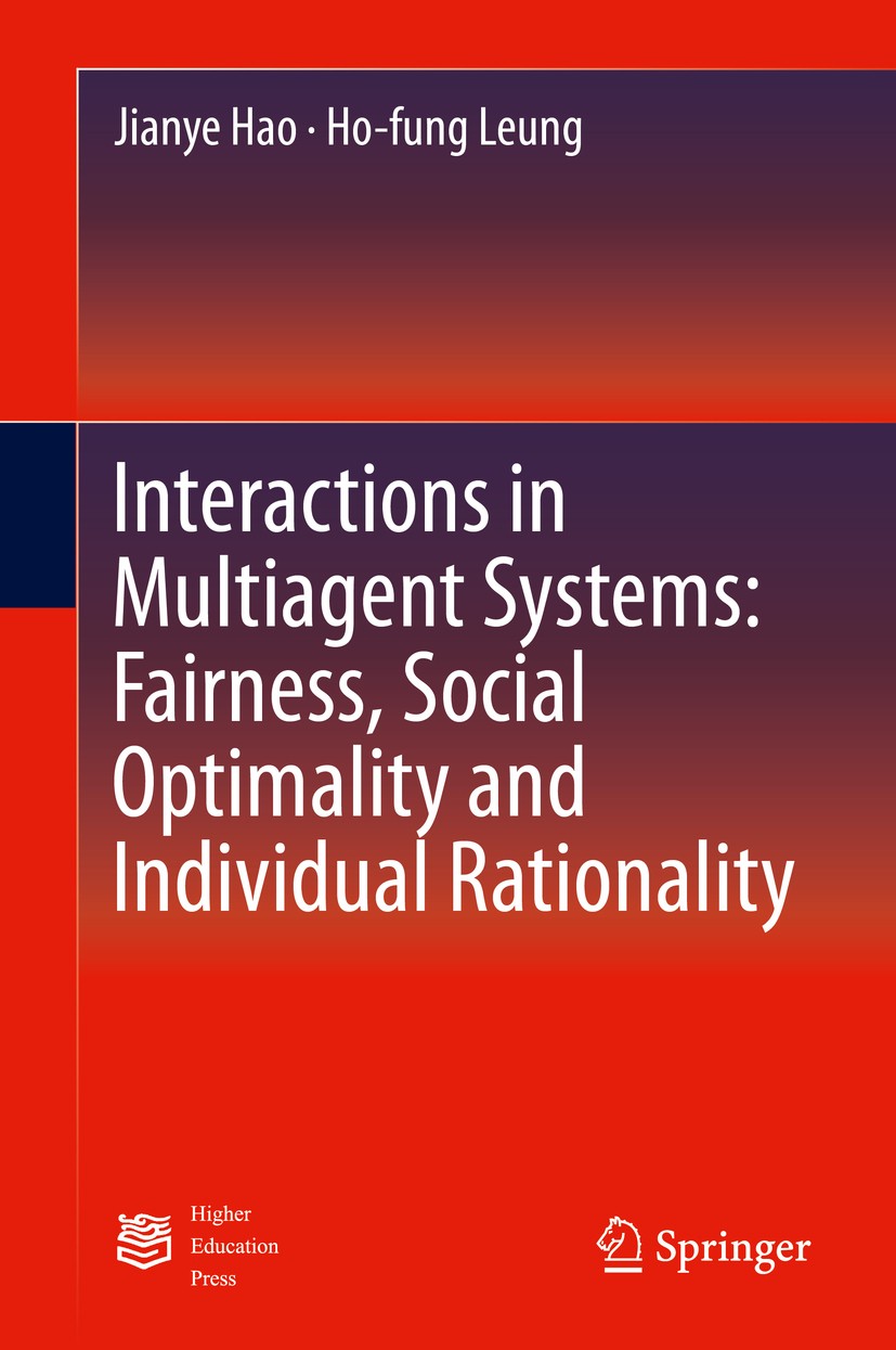 Titlebook: Interactions in Multiagent Systems: Fairness, Social Optimality and Individual Rationality; Jianye Hao,Ho-fung Leung Book 2016 Higher Educ Titlebook: Interactions in Multiagent Systems: Fairness, Social Optimality and Individual Rationality; Jianye Hao,Ho-fung Leung Book 2016 Higher Educ