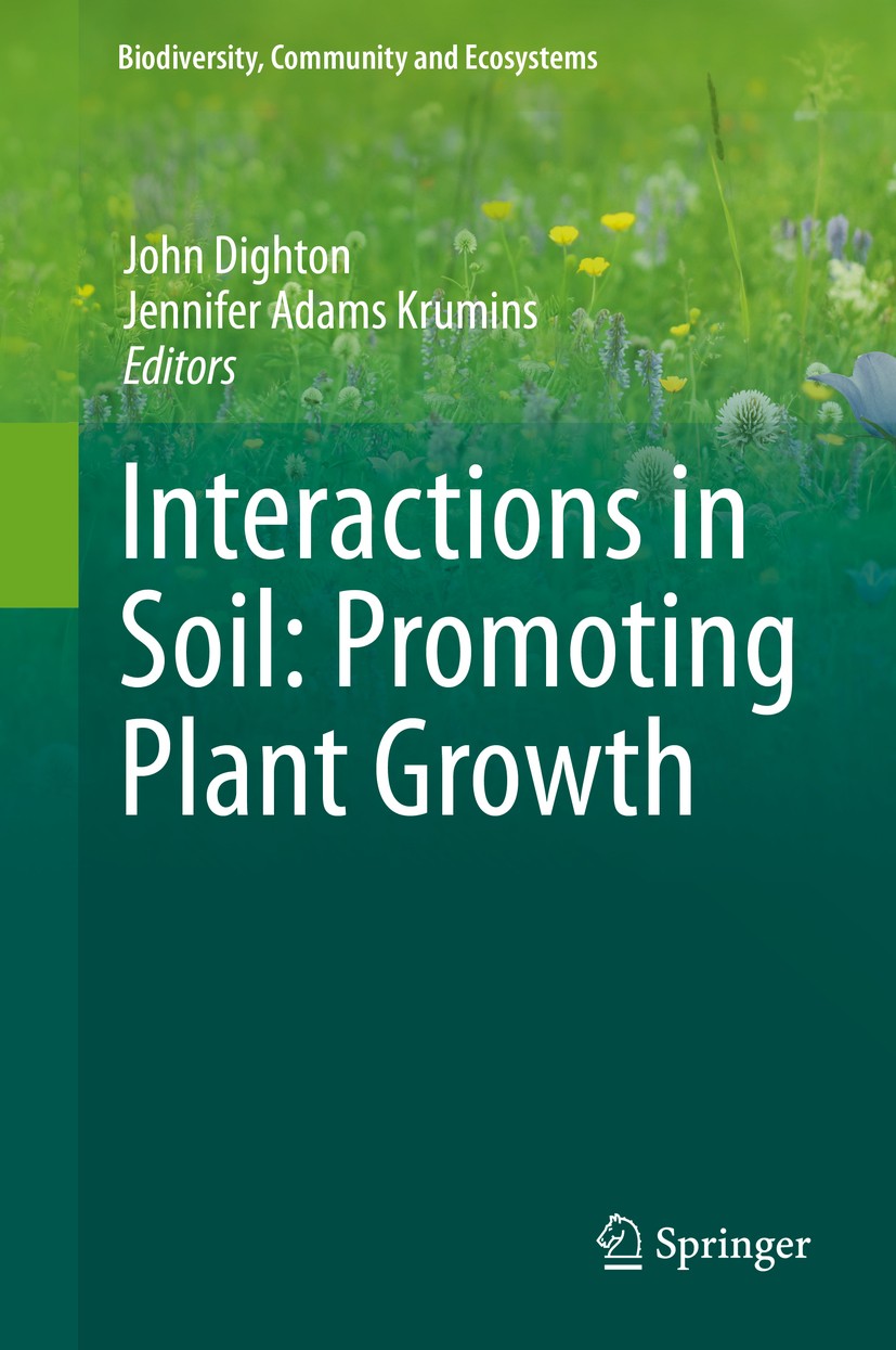 Titlebook: Interactions in Soil: Promoting Plant Growth; John Dighton,Jennifer Adams Krumins Book 2014 Springer Science+Business Media Dordrecht 2014 Titlebook: Interactions in Soil: Promoting Plant Growth; John Dighton,Jennifer Adams Krumins Book 2014 Springer Science+Business Media Dordrecht 2014