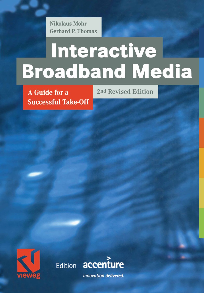 Titlebook: Interactive Broadband Media; A Guide for a Succes Nikolaus Mohr,Gerhard P. Thomas Book 2002Latest edition Friedr. Vieweg & Sohn Verlagsgese Titlebook: Interactive Broadband Media; A Guide for a Succes Nikolaus Mohr,Gerhard P. Thomas Book 2002Latest edition Friedr. Vieweg & Sohn Verlagsgese