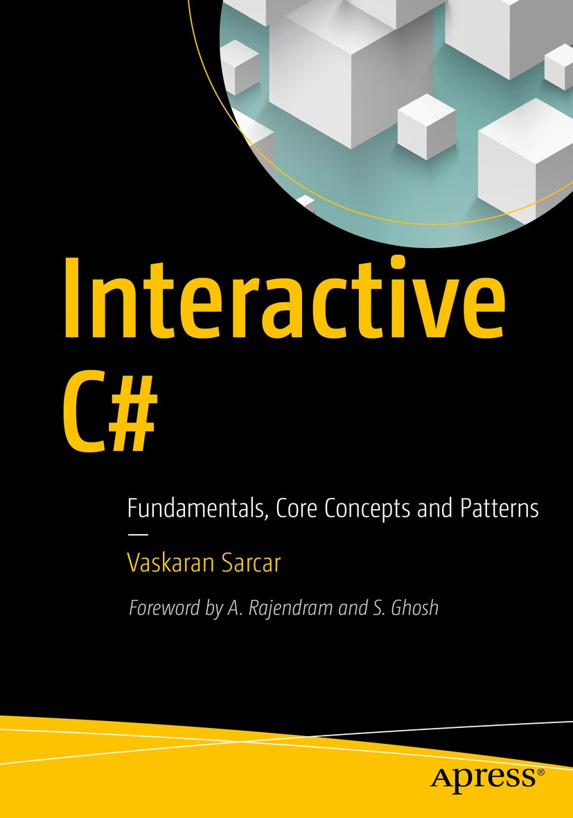 Titlebook: Interactive C#; Fundamentals, Core C Vaskaran Sarcar Book 2018 Vaskaran Sarcar 2018 C#.Object Oriented Programming.Class and Objects.Hybrid Titlebook: Interactive C#; Fundamentals, Core C Vaskaran Sarcar Book 2018 Vaskaran Sarcar 2018 C#.Object Oriented Programming.Class and Objects.Hybrid