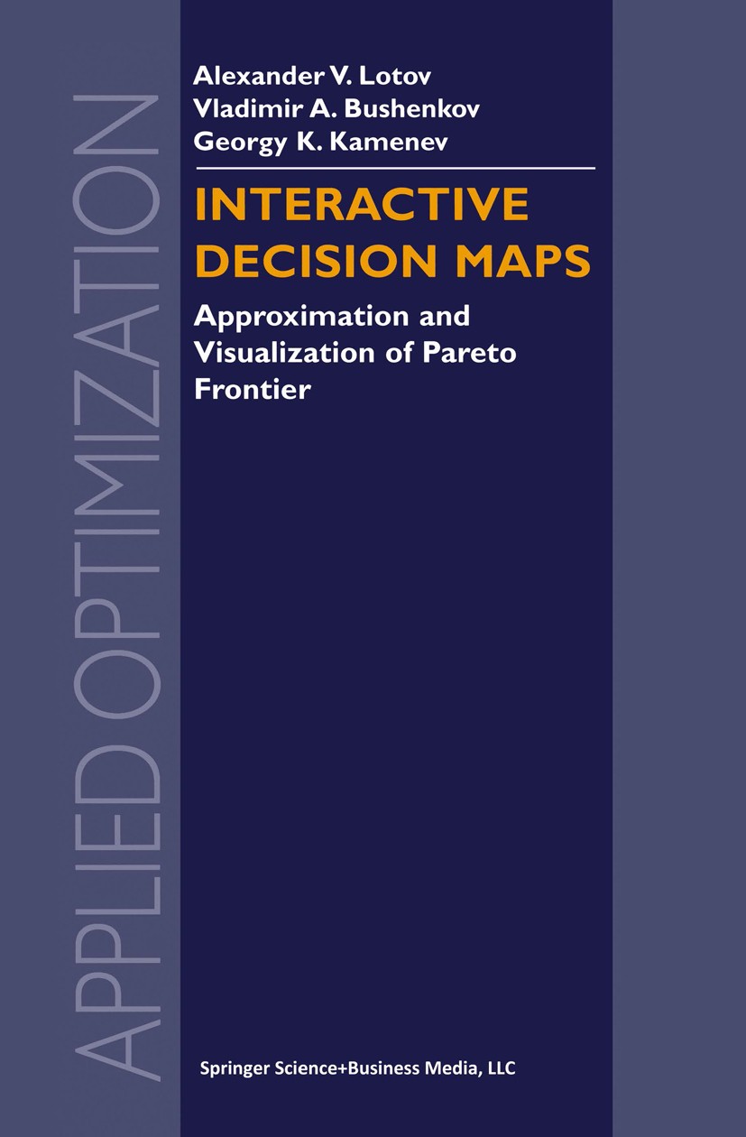 Titlebook: Interactive Decision Maps; Approximation and Vi Alexander V. Lotov,Vladimir A. Bushenkov,Georgy K. Book 2004 Springer Science+Business Medi Titlebook: Interactive Decision Maps; Approximation and Vi Alexander V. Lotov,Vladimir A. Bushenkov,Georgy K. Book 2004 Springer Science+Business Medi