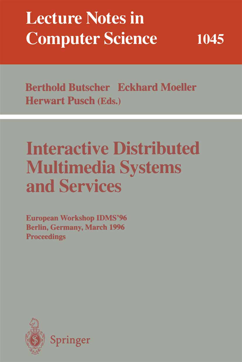 Titlebook: Interactive Distributed Multimedia Systems and Services; European Workshop, I Berthold Butscher,Eckhard Moeller,Herwart Pusch Conference pr Titlebook: Interactive Distributed Multimedia Systems and Services; European Workshop, I Berthold Butscher,Eckhard Moeller,Herwart Pusch Conference pr
