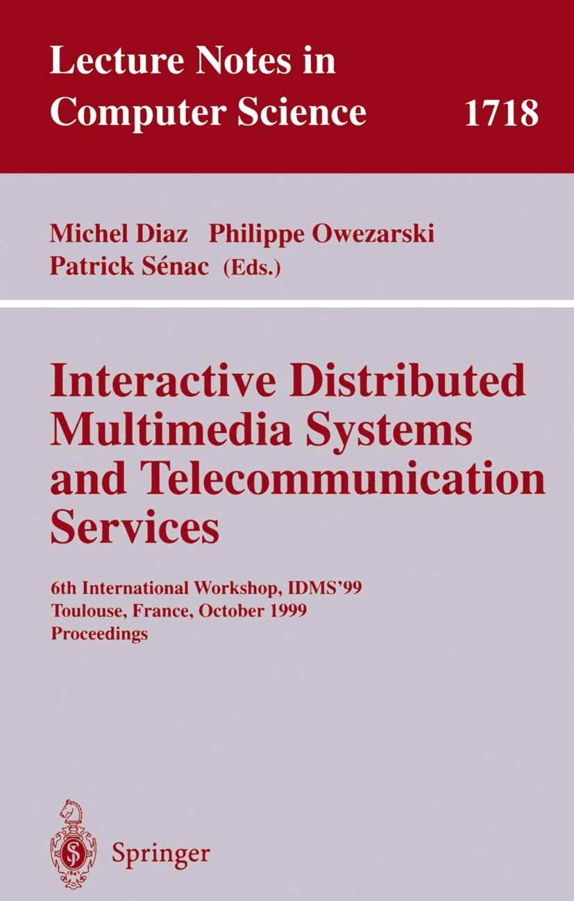 Titlebook: Interactive Distributed Multimedia Systems and Telecommunication Services; 6th International Wo Michel Diaz,Philippe Owezarski,Patrick Séna Titlebook: Interactive Distributed Multimedia Systems and Telecommunication Services; 6th International Wo Michel Diaz,Philippe Owezarski,Patrick Séna