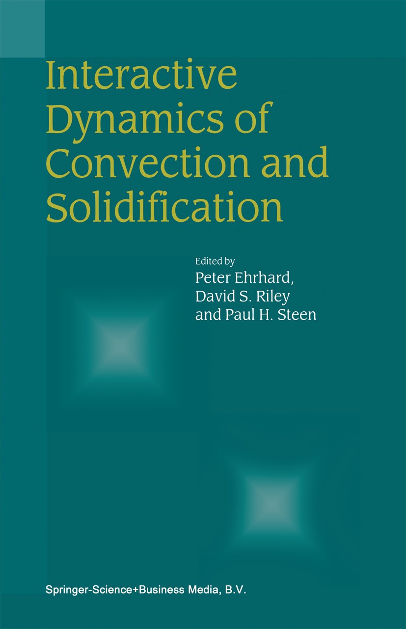 Titlebook: Interactive Dynamics of Convection and Solidification; Peter Ehrhard,David S. Riley,Paul H. Steen Book 2001 Springer Science+Business Medi Titlebook: Interactive Dynamics of Convection and Solidification; Peter Ehrhard,David S. Riley,Paul H. Steen Book 2001 Springer Science+Business Medi