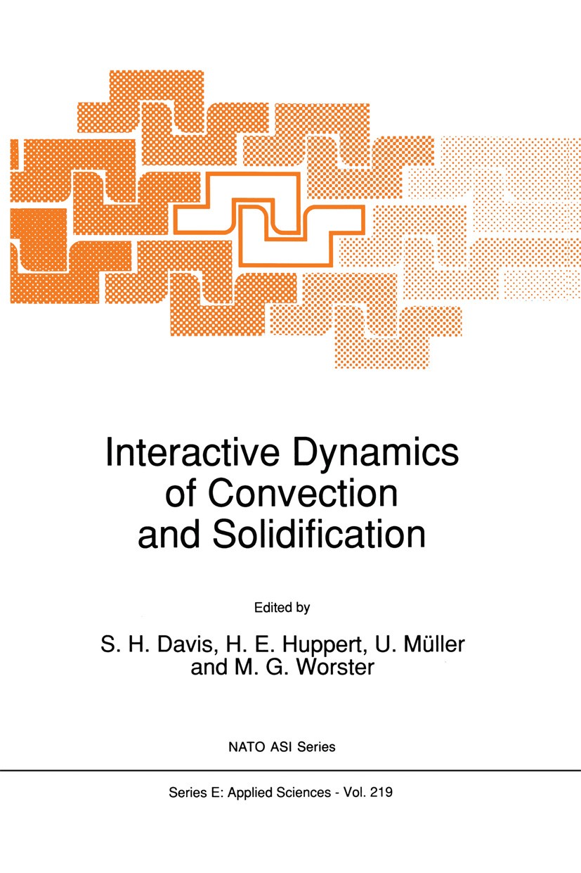 Titlebook: Interactive Dynamics of Convection and Solidification; S. H. Davis,H. E. Huppert,M. G. Worster Book 1992 Springer Science+Business Media D Titlebook: Interactive Dynamics of Convection and Solidification; S. H. Davis,H. E. Huppert,M. G. Worster Book 1992 Springer Science+Business Media D