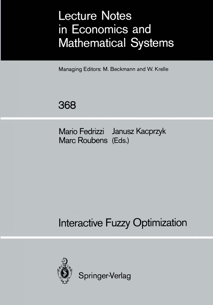 Titlebook: Interactive Fuzzy Optimization; Mario Fedrizzi,Janusz Kacprzyk,Marc Roubens Book 1991 Springer-Verlag Berlin Heidelberg 1991 Fuzzy Optimiz Titlebook: Interactive Fuzzy Optimization; Mario Fedrizzi,Janusz Kacprzyk,Marc Roubens Book 1991 Springer-Verlag Berlin Heidelberg 1991 Fuzzy Optimiz