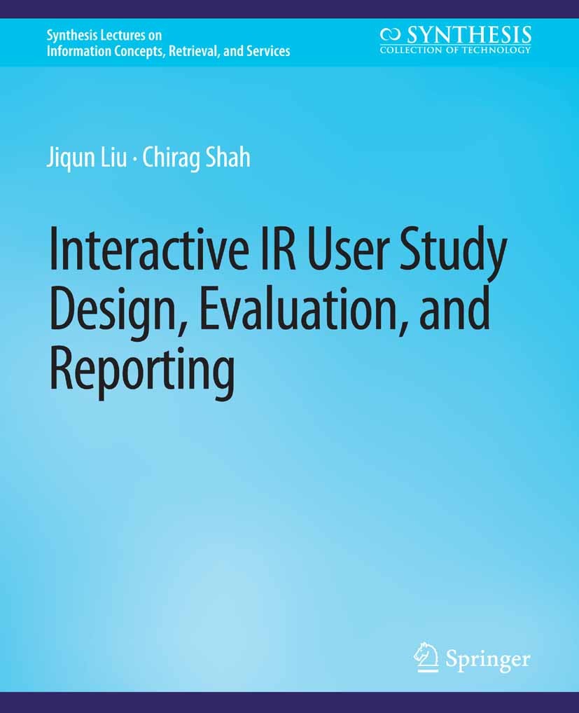 Titlebook: Interactive IR User Study Design, Evaluation, and Reporting; Jiqun Liu,Chirag Shah Book 2019 Springer Nature Switzerland AG 2019 Titlebook: Interactive IR User Study Design, Evaluation, and Reporting; Jiqun Liu,Chirag Shah Book 2019 Springer Nature Switzerland AG 2019