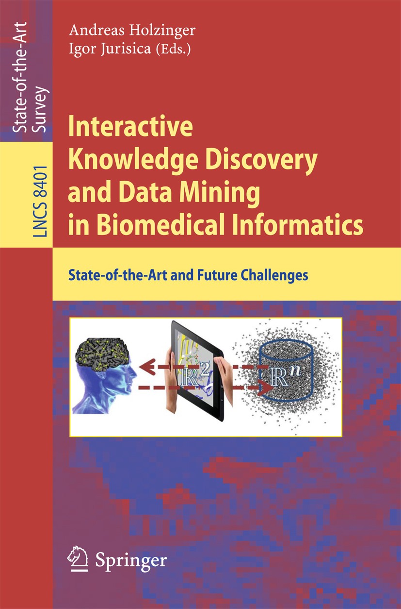 Titlebook: Interactive Knowledge Discovery and Data Mining in Biomedical Informatics; State-of-the-Art and Andreas Holzinger,Igor Jurisica Book 2014 S Titlebook: Interactive Knowledge Discovery and Data Mining in Biomedical Informatics; State-of-the-Art and Andreas Holzinger,Igor Jurisica Book 2014 S