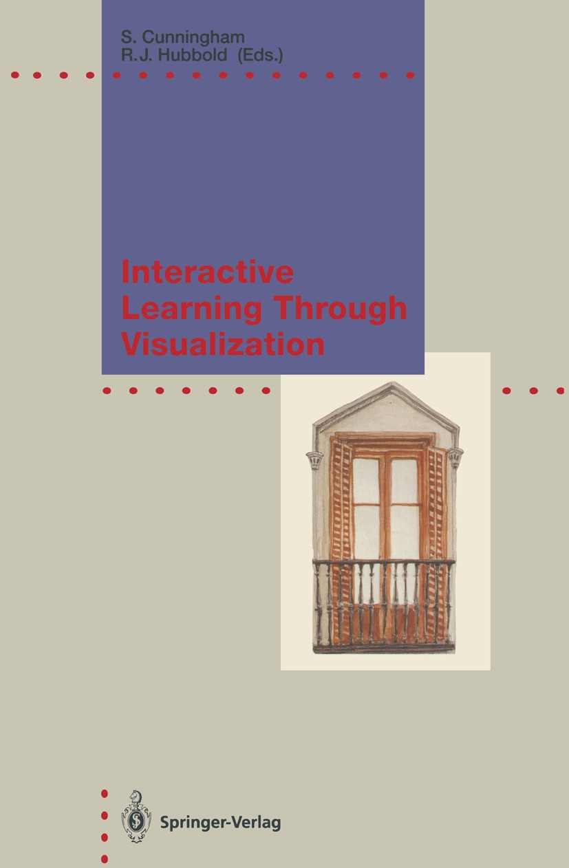 Titlebook: Interactive Learning Through Visualization; The Impact of Comput Steve Cunningham,Roger J. Hubbold Conference proceedings 1992 Springer-Ver Titlebook: Interactive Learning Through Visualization; The Impact of Comput Steve Cunningham,Roger J. Hubbold Conference proceedings 1992 Springer-Ver