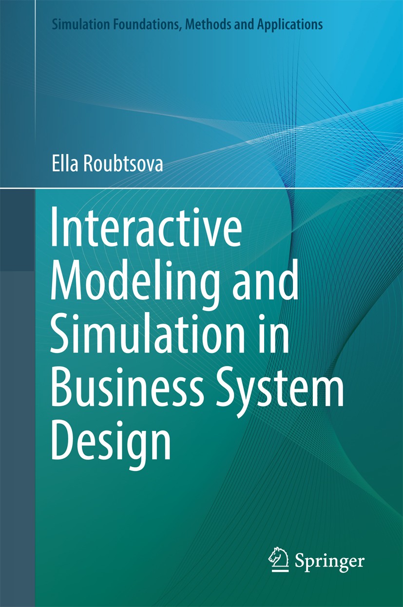 Titlebook: Interactive Modeling and Simulation in Business System Design; Ella Roubtsova Textbook 2016 Springer International Publishing Switzerland Titlebook: Interactive Modeling and Simulation in Business System Design; Ella Roubtsova Textbook 2016 Springer International Publishing Switzerland
