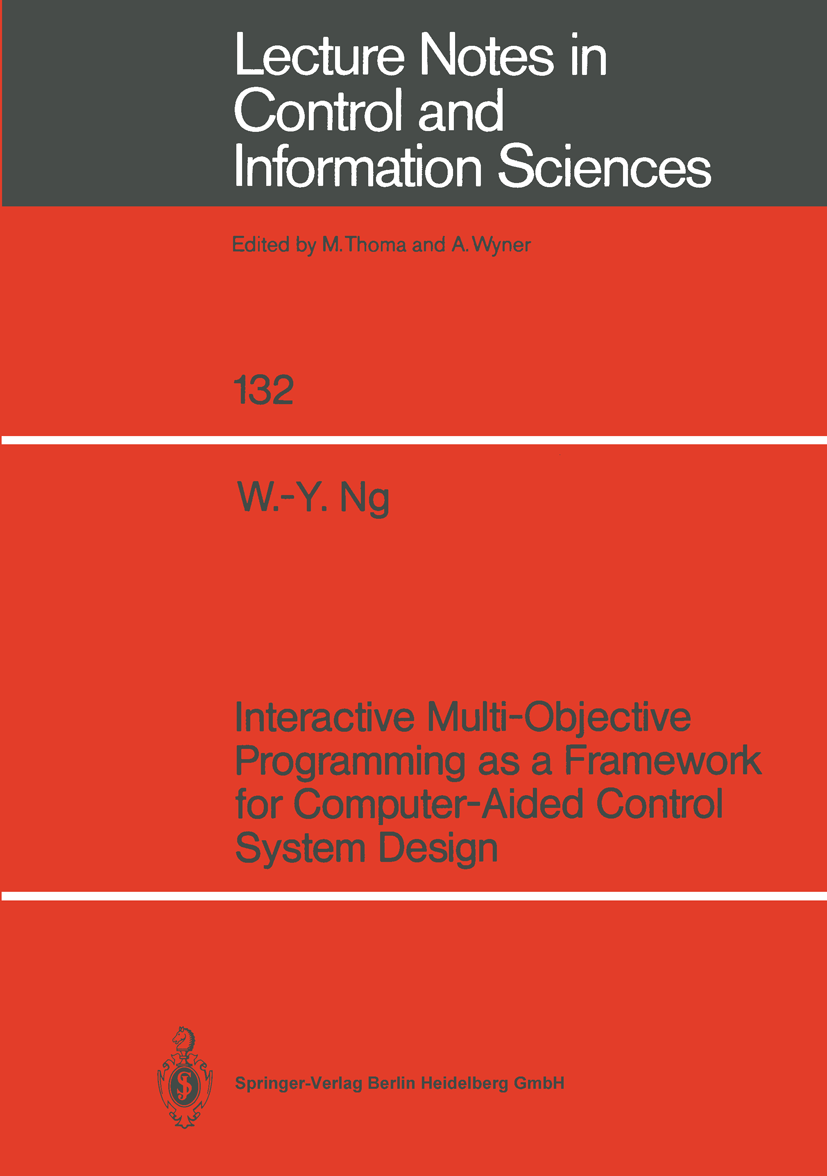Titlebook: Interactive Multi-Objective Programming as a Framework for Computer-Aided Control System Design; Wai-Yin Ng Book 1989 Springer-Verlag Berl Titlebook: Interactive Multi-Objective Programming as a Framework for Computer-Aided Control System Design; Wai-Yin Ng Book 1989 Springer-Verlag Berl