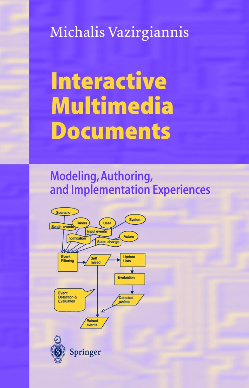 Titlebook: Interactive Multimedia Documents; Modeling, Authoring, Michalis Vazirgiannis Book 1999 Springer-Verlag Berlin Heidelberg 1999 Interactive M Titlebook: Interactive Multimedia Documents; Modeling, Authoring, Michalis Vazirgiannis Book 1999 Springer-Verlag Berlin Heidelberg 1999 Interactive M