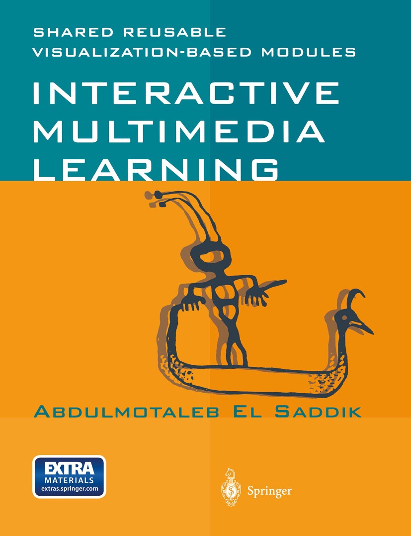 Titlebook: Interactive Multimedia Learning; Shared Reusable Visu Abdulmotaleb Saddik Book 2001 Springer-Verlag Berlin Heidelberg 2001 Animation.Intera Titlebook: Interactive Multimedia Learning; Shared Reusable Visu Abdulmotaleb Saddik Book 2001 Springer-Verlag Berlin Heidelberg 2001 Animation.Intera