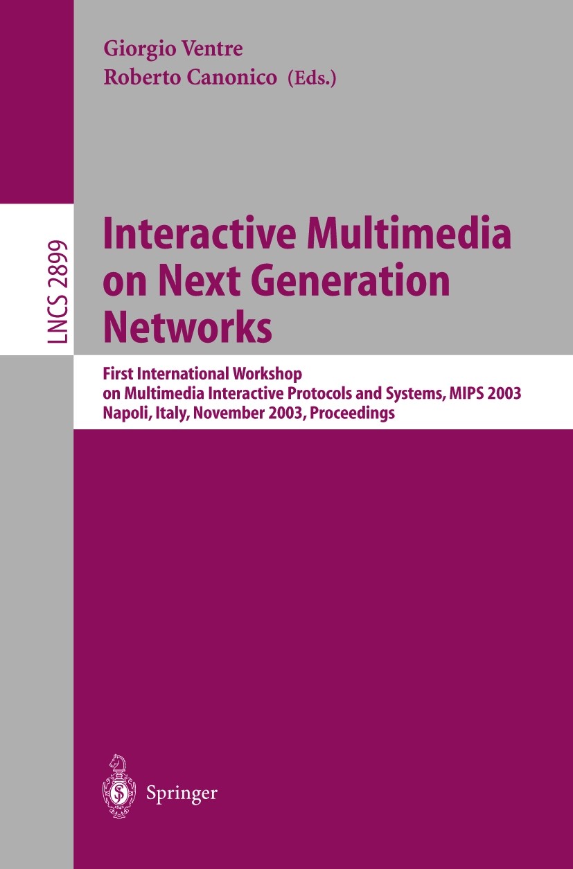 Titlebook: Interactive Multimedia on Next Generation Networks; First International Giorgio Ventre,Roberto Canonico Conference proceedings 2003 Spring Titlebook: Interactive Multimedia on Next Generation Networks; First International Giorgio Ventre,Roberto Canonico Conference proceedings 2003 Spring