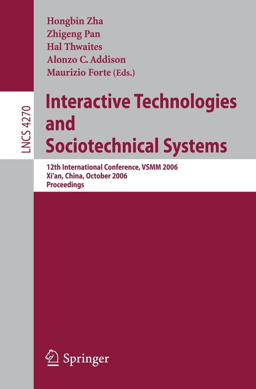 Titlebook: Interactive Technologies and Sociotechnical Systems; 12th International C Hongbin Zha,Zhigeng Pan,Maurizio Forte Conference proceedings 200 Titlebook: Interactive Technologies and Sociotechnical Systems; 12th International C Hongbin Zha,Zhigeng Pan,Maurizio Forte Conference proceedings 200