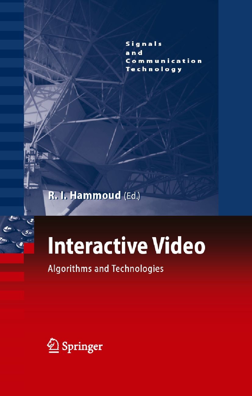 Titlebook: Interactive Video; Algorithms and Techn Riad I. Hammoud Book 2006 Springer-Verlag Berlin Heidelberg 2006 Audio.Navigation.Video Retrieval.a Titlebook: Interactive Video; Algorithms and Techn Riad I. Hammoud Book 2006 Springer-Verlag Berlin Heidelberg 2006 Audio.Navigation.Video Retrieval.a