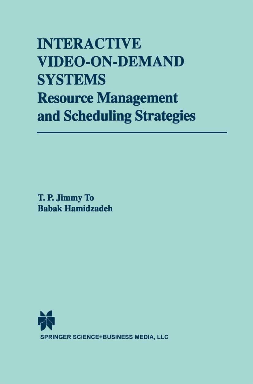 Titlebook: Interactive Video-On-Demand Systems; Resource Management T. P. Jimmy To,Babak Hamidzadeh Book 1998 Springer Science+Business Media New Yor Titlebook: Interactive Video-On-Demand Systems; Resource Management T. P. Jimmy To,Babak Hamidzadeh Book 1998 Springer Science+Business Media New Yor