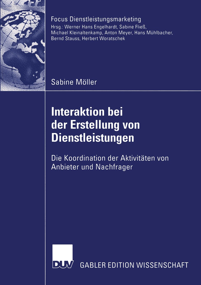 Titlebook: Interaktion bei der Erstellung von Dienstleistungen; Die Koordination der Sabine Möller Book 2004 Deutscher Universitäts-Verlag/GWV Fachver Titlebook: Interaktion bei der Erstellung von Dienstleistungen; Die Koordination der Sabine Möller Book 2004 Deutscher Universitäts-Verlag/GWV Fachver