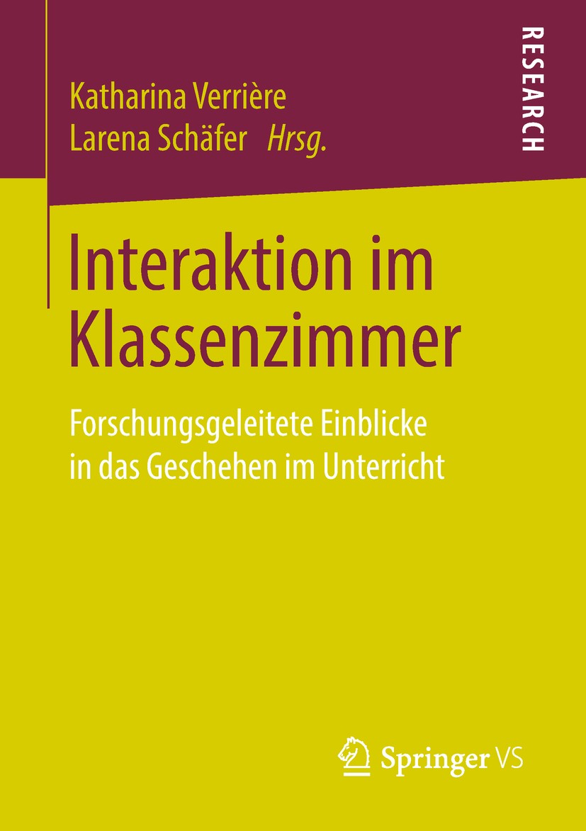 Titlebook: Interaktion im Klassenzimmer; Forschungsgeleitete Katharina Verrière,Larena Schäfer Book 2019 Springer Fachmedien Wiesbaden GmbH, ein Teil Titlebook: Interaktion im Klassenzimmer; Forschungsgeleitete Katharina Verrière,Larena Schäfer Book 2019 Springer Fachmedien Wiesbaden GmbH, ein Teil