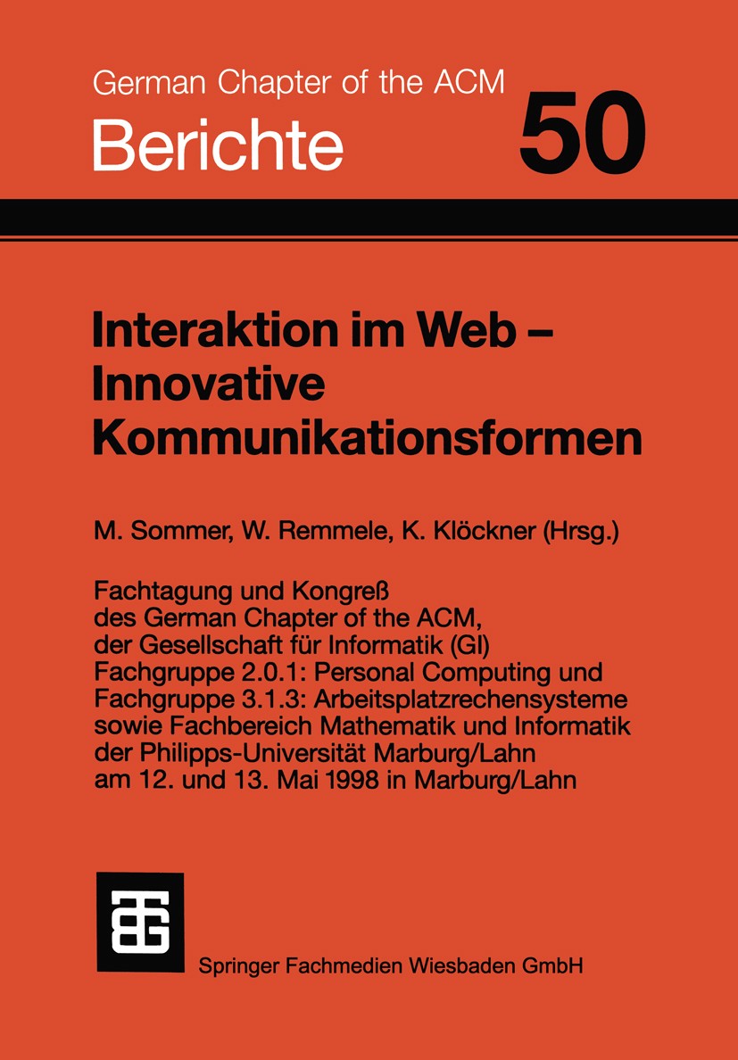 Titlebook: Interaktion im Web — Innovative Kommunikationsformen; Manfred Sommer,Werner Remmele,Konrad Klöckner Textbook 1998 Springer Fachmedien Wies Titlebook: Interaktion im Web — Innovative Kommunikationsformen; Manfred Sommer,Werner Remmele,Konrad Klöckner Textbook 1998 Springer Fachmedien Wies