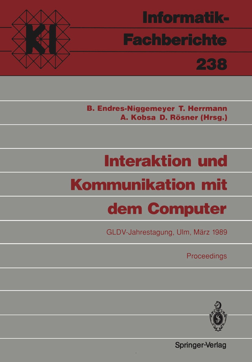 Titlebook: Interaktion und Kommunikation mit dem Computer; Jahrestagung der Ges Brigitte Endres-Niggemeyer,Thomas Herrmann,Dietmar Conference proceedi Titlebook: Interaktion und Kommunikation mit dem Computer; Jahrestagung der Ges Brigitte Endres-Niggemeyer,Thomas Herrmann,Dietmar Conference proceedi