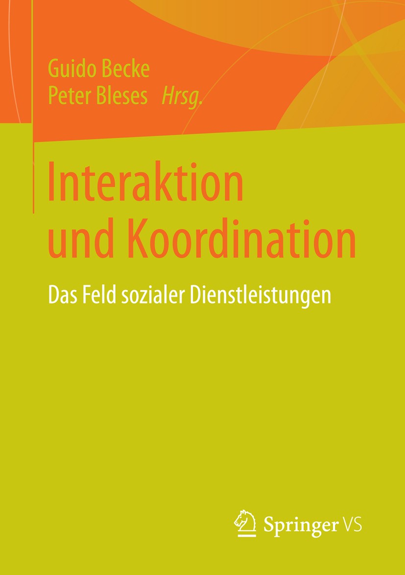 Titlebook: Interaktion und Koordination; Das Feld sozialer Di Guido Becke,Peter Bleses Book 2015 Springer Fachmedien Wiesbaden 2015 Erweitertes Produk Titlebook: Interaktion und Koordination; Das Feld sozialer Di Guido Becke,Peter Bleses Book 2015 Springer Fachmedien Wiesbaden 2015 Erweitertes Produk