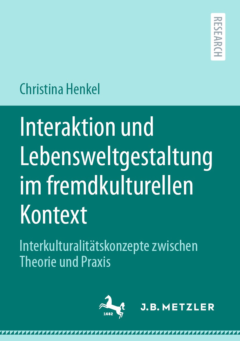 Titlebook: Interaktion und Lebensweltgestaltung im fremdkulturellen Kontext; Interkulturalitätsko Christina Henkel Book 2020 Der/die Herausgeber bzw. Titlebook: Interaktion und Lebensweltgestaltung im fremdkulturellen Kontext; Interkulturalitätsko Christina Henkel Book 2020 Der/die Herausgeber bzw.